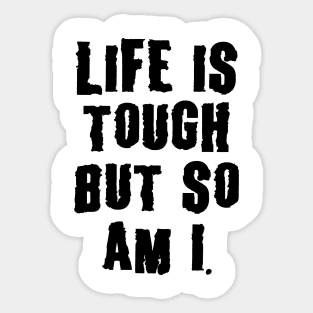 Life Is Tough, But So Am I, Motivation Sticker